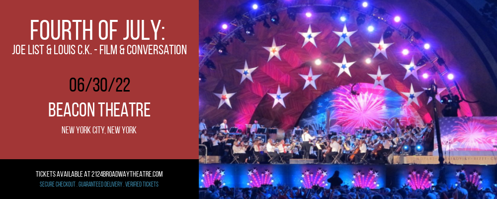 Fourth Of July: Joe List & Louis C.K. - Film & Conversation at Beacon Theatre tickets Fourth Of July: Joe List & Louis C.K. - Film & Conversation at Beacon Theatre